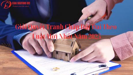 Giải Quyết Tranh Chấp Đất Đai Theo Luật Mới Nhất Năm 2025