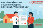 Tặng cho quyền sử dụng đất có phải nộp thuế không?