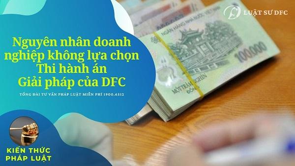 Nguyên nhân doanh nghiệp không lựa chọn Thi hành án - Giải pháp của DFC
