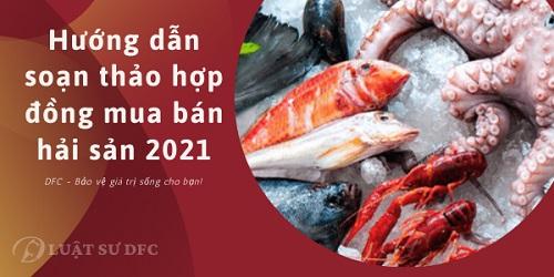 Hướng dẫn soạn thảo hợp đồng mua bán hải sản