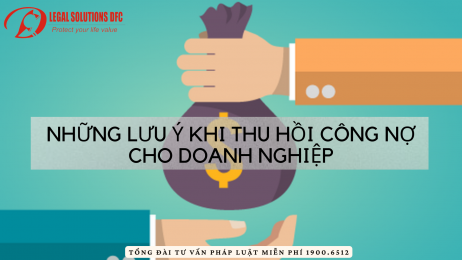 Những lưu ý khi thu hồi công nợ cho doanh nghiệp