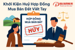 Khởi kiện hủy hợp đồng mua bán đất viết tay: Những rủi ro và cách bảo vệ quyền lợi