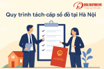 Điều kiện, quy trình và thời gian tách sổ, cấp sổ đỏ tại Hà Nội 