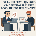 CÁCH XỬ LÝ KHI PHÁT HIỆN NGƯỜI KHÁC SỬ DỤNG TRÁI PHÉP LOGO, THƯƠNG HIỆU CỦA MÌNH