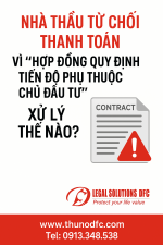 NHÀ THẦU TỪ CHỐI THANH TOÁN VÌ LÝ DO CHỦ ĐẦU TƯ CHƯA THANH TOÁN – CÁCH ĐÒI THẾ NÀO?