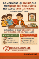BỐ MẸ MẤT ĐỂ LẠI DI CHÚC CHO MỘT NGƯỜI CON THỪA HƯỞNG HẾT ĐẤT  CÓ ĐÚNG LUẬT KHÔNG? – GIẢI ĐÁP CHI TIẾT 2025*