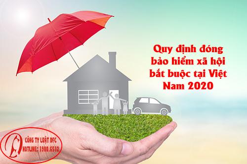 Quy định đóng bảo hiểm xã hội bắt buộc tại Việt Nam 2020