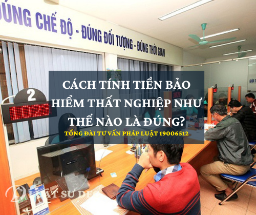 Cách tính tiền bảo hiểm thất nghiệp như thế nào là đúng?